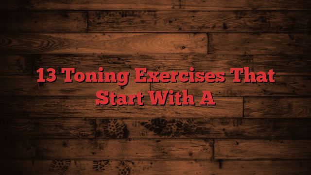 13 Toning Exercises That Start With A