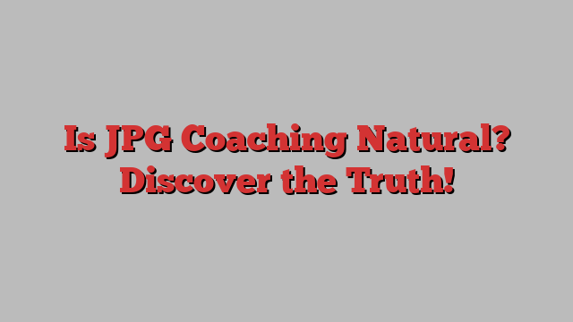 Is JPG Coaching Natural? Discover the Truth!