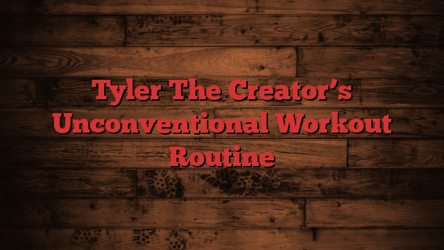 Tyler The Creator’s Unconventional Workout Routine